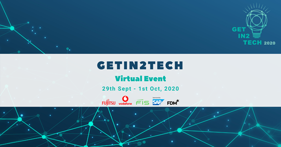 Get in to tech virtual event 20 September to 1 October 2020, sponsored by Fujitsu, Vodaphone, FIS, SAP, FDM.